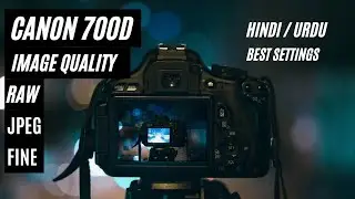Canon EOS 700D | DSLR setting | JPEG | RAW | Image Quality | Explained in Urdu/हिंदी