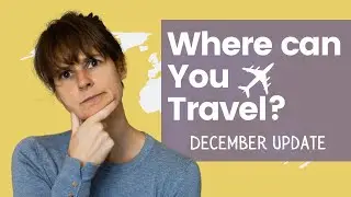 Where is OPEN for TRAVEL RIGHT NOW?? PT. 2 (December Travel Update)