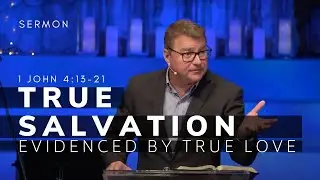 1 John 4:13-21 Sermon (Msg 22) |True Salvation Evidenced by True Love |  12/5/21