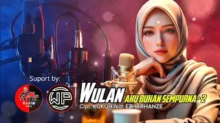 WULAN - AKU BUKAN SEMPURNA 2 (Cipt: KUKUH feat EZHARHANZE)