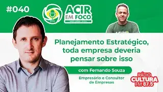 Planejamento Estratégico, toda empresa deveria pensar sobre isso - ACIR em Foco #040