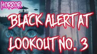 [Horror/Creepypasta] Black Alert at Lookout No  3 ##HorrorStory #Creepypasta #gaming