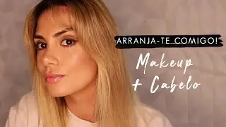 ARRANJA-TE COMIGO! MAKEUP & CABELO // LILIANA FILIPA