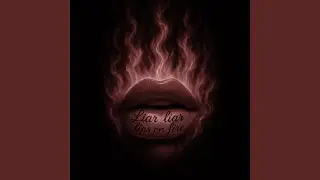 Liar, Liar, Lips on Fire