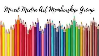Mixed Media Art Membership Group: One-Minute Project Slideshow