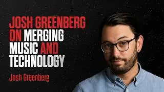 #002: EXPERT: Josh Greenberg: Merging Music with Modern Tech #JoshGreenberg #JakobWredstr&oslash;m