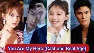 You Are My Hero | Cast and Real Age | Ma Si Chun, Bai Jing Ting, Wang Yang, Jiang Pei Yao, Chen Hao,