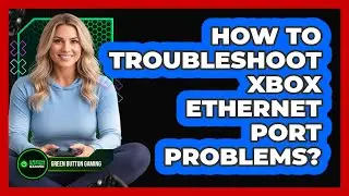How To Troubleshoot Xbox Ethernet Port Problems?