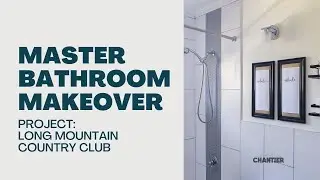 MASTER BATHROOM MAKEOVER || Project Long Mountain Country Club by Chantier Construction