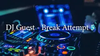 DJ Guest - Break Attempt 5