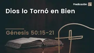 Dios lo Tornó en Bien・Génesis 50:15–21 [David Robles]