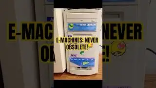 E-MACHINES: NEVER OBSOLETE!