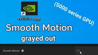 How to fix Nvidia app Smooth Motion grayed out for 5000 series GPU Card