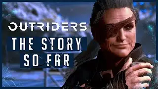 Outriders - Story Recap | What's Happened So Far?