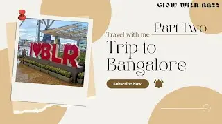 TRIP TO BANGALORE PART TWO || BloomWithNazz