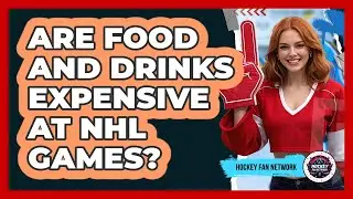 Are Food and Drinks Expensive at NHL Games?