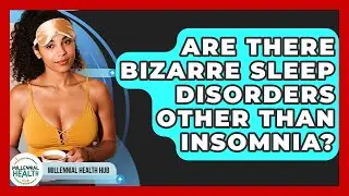 Are There Bizarre Sleep Disorders Other Than Insomnia? - Millennial Health Hub
