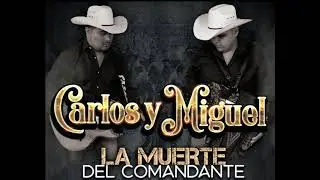 Carlos Y Miguel-La Muerte Del Comandante (Version Estudio)(Cover)