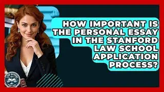 How Important Is The Personal Essay In The Stanford Law School Application Process?