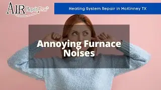 Heating System Repair in McKinney TX: Annoying Furnace Noises &ndash; Air Repair Pros | (972) 299-3630