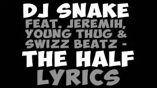 DJ Snake The Half Lyrics Feat. Jeremih, Young Thug & Swizz Beatz