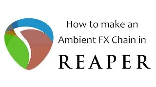 How to make an Ambient FX Chain in Reaper