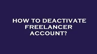 How to deactivate freelancer account?