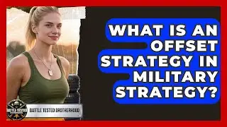 What Is an Offset Strategy in Military Strategy? | Battle Tested Brotherhood