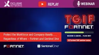 Protect the Workforce and Company Assets...Regardless of Where - TGIF Webinar Fortinet & SentinelOne