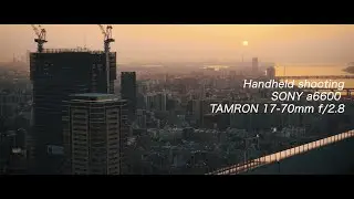 Tamron 17-70mm f2.8 for APSC | Handheld shooting with A6600 | 4K Cinematic Video