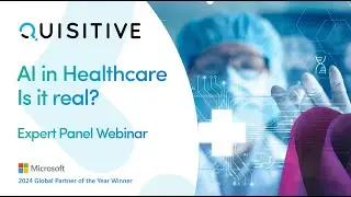 AI in Healthcare - Is is Real? Expert Panel Webinar with Microsoft, Quisitive & Arthur Health