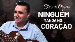 Ningu&eacute;m Manda No Cora&ccedil;&atilde;o &bull; Chico de Oliveira