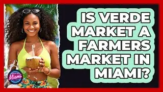Is Verde Market A Farmers Market In Miami?