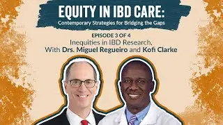 S1E3: Inequities in IBD Research, With Drs. Miguel Regueiro and Kofi Clarke