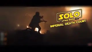 Solo: A Star Wars Story Imperial Death Count (Remastered)