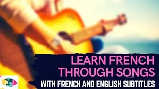 LEARN FRENCH THROUGH SONGS | FRENCH SONGS WITH ENGLISH SUBTITLES | FRENCH WITH GSS