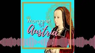 Margaret of Austria part 1