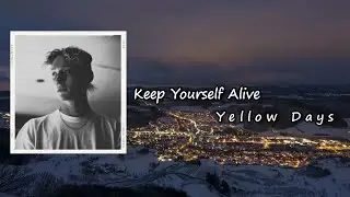Yellow Days - Keep Yourself Alive Lyrics