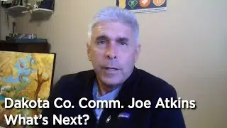What's Next with Dakota County Commissioner Joe Atkins