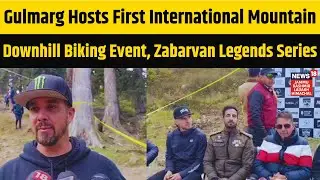 Gulmarg Hosts First International Mountain Downhill Biking Event, Zabarvan Legends Series | N18V