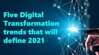 Five digital transformation trends that will define 2021