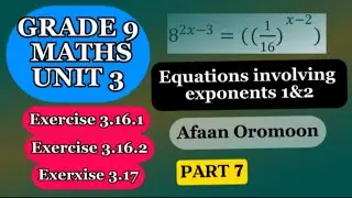 Grade 9 Maths Unit 3|Equation involving exponent|Exercise 3.16.1|Exercise3.16.2|Exercise 3.17 Oromo