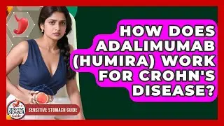 How Does Adalimumab (Humira) Work For Crohn's Disease? - Sensitive Stomach Guide