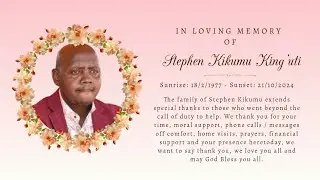 IN LOVING MEMORY OF STEPHEN KIKUMU KING'UTI
