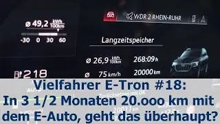 Vielfahrer E-Tron #18: In 3 1/2 Monaten 20.ooo km mit dem E-Auto, geht das &uuml;berhaupt?