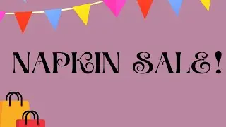 NAPKIN SALE!!
