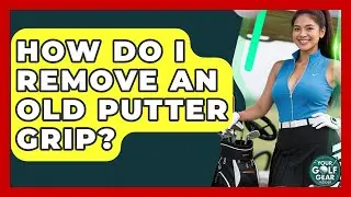 How Do I Remove An Old Putter Grip? - Your Golf Gear Insider