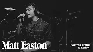Matt Easton - Existential Healing (live) | a good time