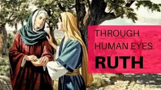 Ruth: From a Human Perspective