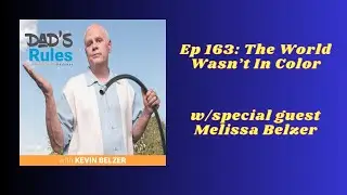 Ep 163 - The World Wasn't In Color (w/Melissa Belzer) Dad's Rules Podcast w/Kevin Belzer
